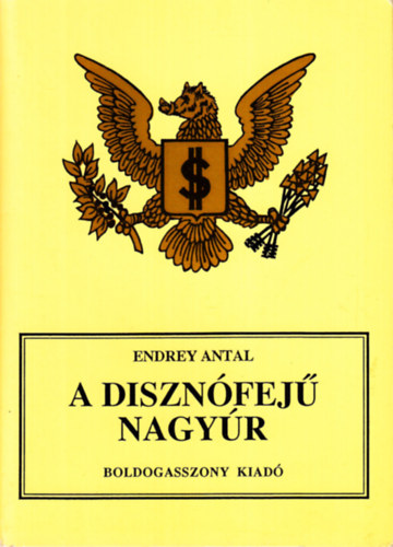 Endrey Antal - A disznófejű nagyúr
