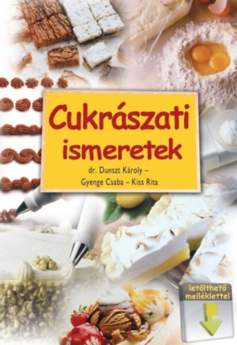 Dr.Dunszt K�roly, Kiss Rita Gyenge Csaba - Cukr�szati ismeretek (let�lthet� mell�klettel)