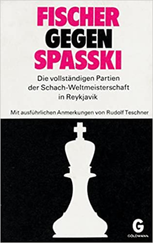 Rudolf Teschner - Fischer gegen Spasski: die vollstndigen Partien der Schachweltmeisterschaft in Reykjavik