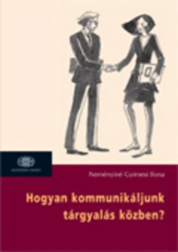 Nem�nyin� Gyimesi Ilona - Hogyan kommunik�ljunk t�rgyal�s k�zben?