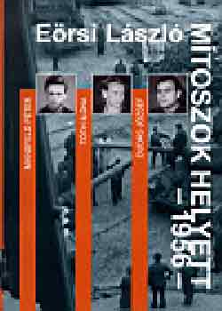 Ersi Lszl - Mtoszok helyett - 1956