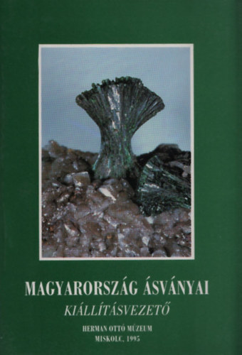 Szak�ll S�ndor - J�nosi Melinda  (szerk.) - Magyarorsz�g �sv�nyai - Vezet� a Herman Ott� M�zeum �lland� �sv�nytani ki�ll�t�s�hoz