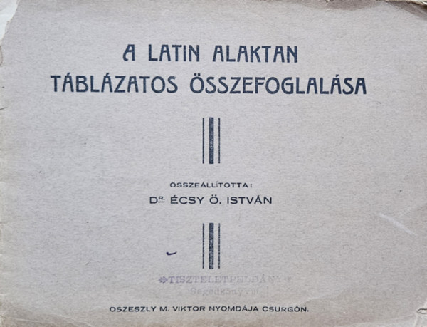 �ssze�ll�totta: Dr. �csy �. Istv�n - A latin alaktan t�bl�zatos �sszefoglal�sa