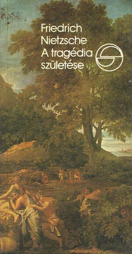 Friedrich Nietzsche - A trag�dia sz�let�se avagy g�r�gs�g �s pesszimizmus