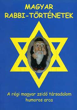 Kohn F�lix - Magyar rabbi-t�rt�netek - A r�gi magyar zsid� t�rsadalom humoros arca