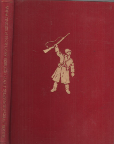 Gy�rkei Jen�; J�zsa Antal  (�ssze�ll.) - Magyar internacionalist�k a Nagy Okt�beri Szocialista Forradalomban