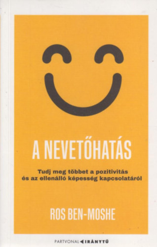 Ros Ben-Moshe - A nevetőhatás - Tudj meg többet a pozitivitás és az ellenálló képesség kapcsolatáról