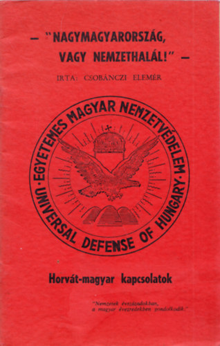 Csobánczi Elemér - Nagymagyarország vagy nemzethalál! - Horvát-magyar kapcsolatok