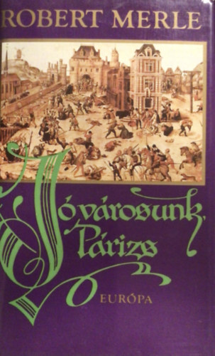 Robert Merle - J� v�rosunk, P�rizs