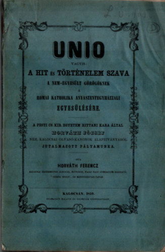 Horv�th Ferencz - UNIO vagyis: A hit �s t�rt�nelem szava a nem-egyes�lt g�r�g�knek a Romai Katholika anyaszentegyh�zzali egyes�l�s�re (1859)