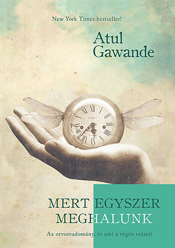 Atul Gawande - Mert egyszer meghalunk