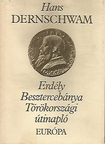 Hans Dernschwam - Erdély, Besztercebánya, Törökországi útinapló