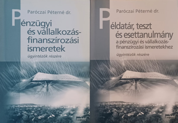 Dr. Parczai Ptern - Pnzgyi s vllalkozsfinanszrozsi ismeretek gyintzk rszre + Pldatr, teszt s esettanulmny a pnzgyi s vllalkozsfinanszrozsi  ismeretekhez (2 m)