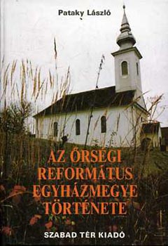 Pataky L�szl� - Az �rs�gi Reform�tus egyh�zmegye t�rt�nete