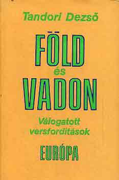 Tandori Dezs� - F�ld �s vadon (V�logatott versford�t�sok)