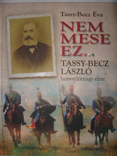 Nem mese ez... Tassy-Becz László honvédőrnagy élete