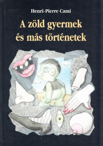 Henri-Pierre Cami; Kasza P�l  (ford.) - A z�ld gyermek �s m�s t�rt�netek (A ford�t� �ltal dedik�lt)