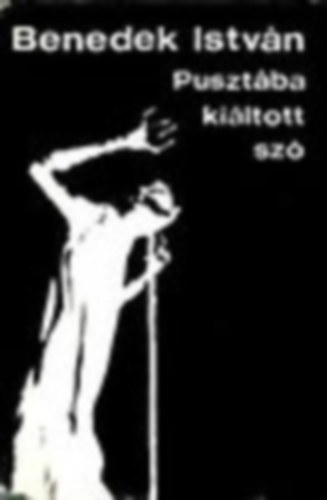 Benedek István - Pusztába kiáltott szó