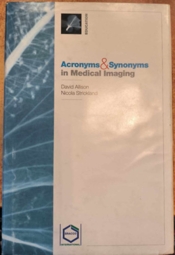 David Strickland David Allison - Acronyms & Synonyms in Medical Imaging ("R�vid�t�sek �s szinonim�k az orvosi k�palkot�sban" angol nyelven)