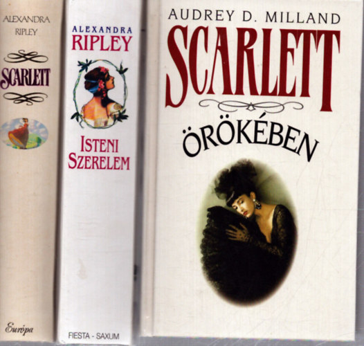 Alexandra Ripley Audrey D. Milland - 3 db romantikus kötet: Scarlett örökében - Isteni szerelem - Scarlett