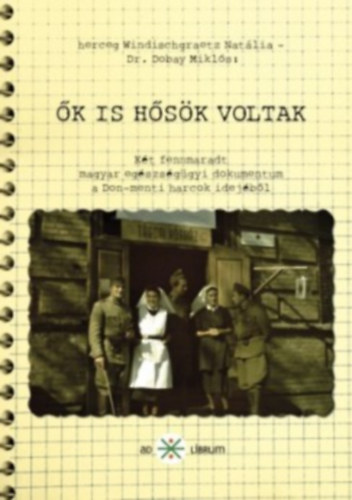 Herceg Windischgraetz Natália; Dr. Dobay Miklós - Ők is hősök voltak