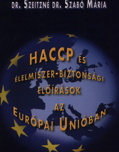 Szeitzné dr. Szabó Mária - HACCP és élelmiszer-biztonsági előírások az Európai Unióban