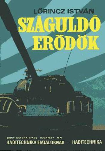 Lőrincz István - Száguldó erődök (Haditechnika fiataloknak)