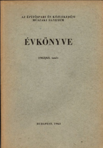 Dr. G�l Endre Per�nyi Imre - Az �p�t�ipari �s K�zleked�si M�szaki Egyetem �vk�nyve 1962/63.tan�v