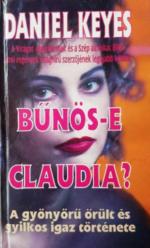 Daniel Keyes - B�n�s-e Claudia? - A gy�ny�r� �r�lt �s gyilkos igaz t�rt�nete
