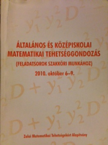 �ltal�nos �s k�z�piskolai matematikai tehets�ggondoz�s ( feladatsorok szakk�ri mink�hoz) 2010. okt�ber 6-9.