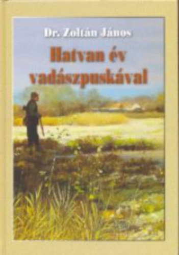 Dr. Zolt�n J�nos - Hatvan �v vad�szpusk�val