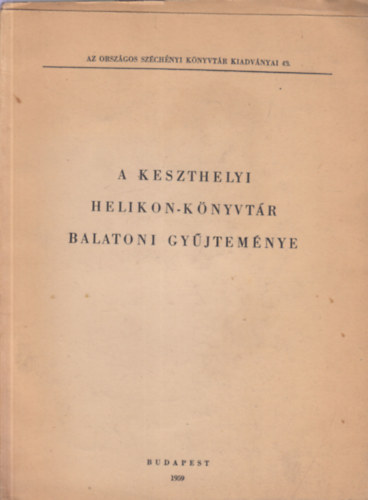 Varga B�l�n� Berl�sz Jen� - A keszthelyi Helikon-k�nyvt�r balatoni gy�jtem�nye (Az Orsz�gos Sz�chenyi K�nyvt�r kiadv�nyai 43.)