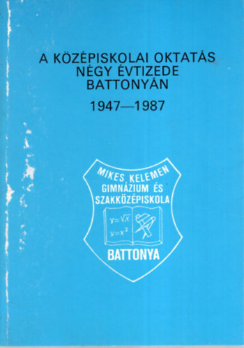 Formanek Istv�n - A k�z�piskolai oktat�s n�gy �vtizede battony�n 1947-1987.