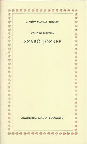 Vad�sz Elem�r - Szab� J�zsef - A m�lt magyar tud�sai sorozat