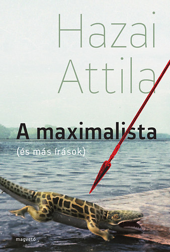 Hazai Attila - A maximalista (�s m�s �r�sok)
