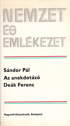 Sándor Pál - Az anekdotázó Deák Ferenc (nemzet és emlékezet)
