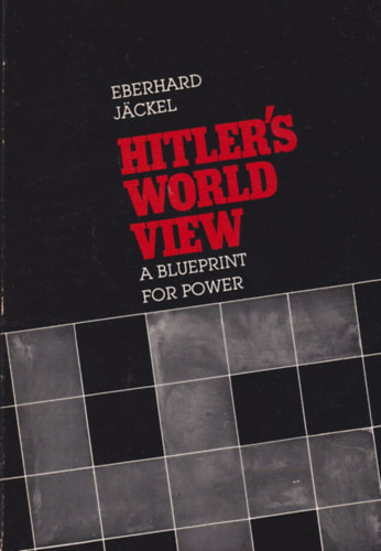 Eberhard Jckel - Hitler's World View - A Blueprint for Power