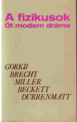 Dürrenmatt, Beckett, Gorkij, Brecht Miller - A fizikusok (Öt modern dráma) Éjjeli menedékhely, Kurázsi mama és gyermekei, Az ügynök halála, Godot-ra várva, A fizikusok