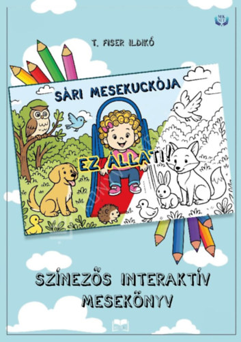 T. Fiser Ildikó - SÁRI MESEKUCKÓJA - Ez Állati!
