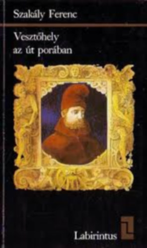 Szak�ly Ferenc; Bessenyei J�zsef; F�gedi Erik; R. V�rkonyi �gnes - 4db Labirintus k�nyv: Veszt�hely az �t por�b�l, A h�ttorony fogja, "K�ny�r�lj b�nom k�ny�r�lt!", A rejt�zk�d� Mur�nyi V�nus