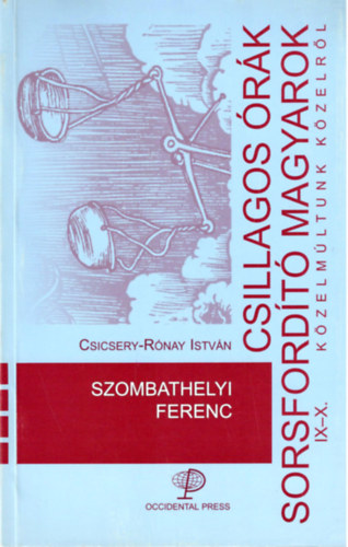 Csicsery-R�nai Istv�n - Csillagos �r�k sorsford�t� magyarok IX-X. - Szombathelyi Ferenc