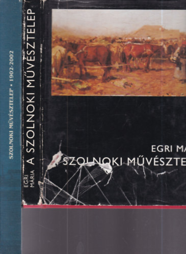 Egri Mária (szerk.), Zsolnay László, Kertész Róbert, V. Szász József - 2 db. művészettörténet (A Szolnoki művésztelep + Szolnoki művésztelep 1902-2002.)