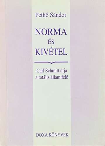 Peth� S�ndor - Norma �s kiv�tel - Carl Schmitt �tja a tot�lis �llam fel�