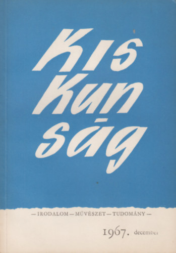 Kiskunság - Irodalom - művészet - tudomány (1967. december)