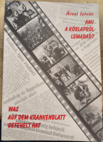 Árvai István - Ami a kórlapról lemaradt / Was Auf Dem Krankenblatt Gefehelt Hat