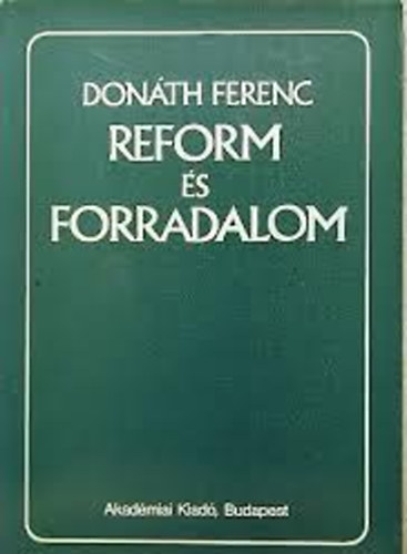 Donth Ferenc - Reform s forradalom