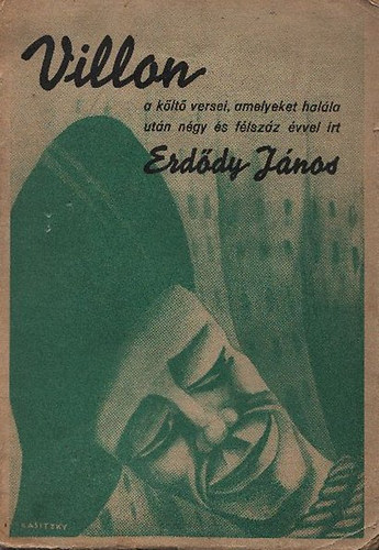 Erd�dy J�nos - Villon- A k�lt� versei, amelyeket hal�la ut�n...