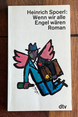 Heinrich Spoerl - Wenn wir alle Engel w�ren