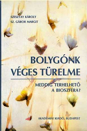 Szesztay Kroly; Sz. Gbor Margit - Bolygnk vges trelme- Meddig terhelhet a bioszfra?