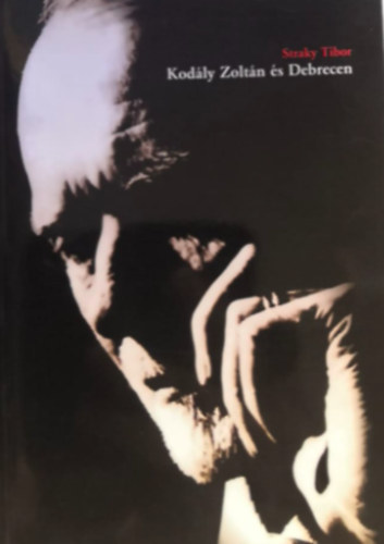 Straky Tibor - Kodály Zoltán és Debrecen